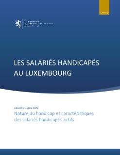 Cahier 2 : Les salariés handicapés au Luxembourg – Nature du handicap et caractéristiques des salariés actifs